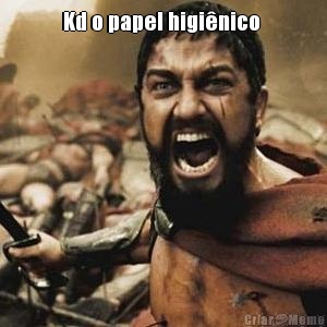 Kd o papel higi�nico  