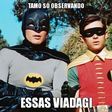 TAMO SO OBSERVANDO ESSAS VIADAGI