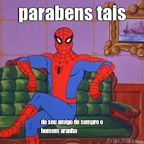 parabens tais do seu amigo de sempre o
homem aranha 