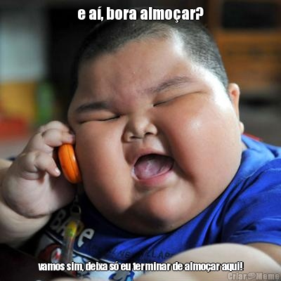 e a�, bora almo�ar? vamos sim, deixa s� eu terminar de almo�ar aqui!