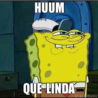 HUUM QUE  LINDA