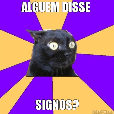 ALGUEM DISSE  SIGNOS?