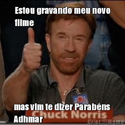 Estou gravando meu novo
filme mas vim te dizer Parab�ns
Adhmar