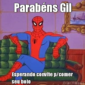 Parab�ns Gil Esperando convite p/comer
seu bolo