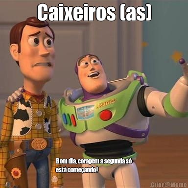 Caixeiros (as) Bom dia, coragem a segunda s�
est� come�ando!