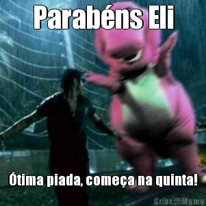 Parab�ns Eli �tima piada, come�a na quinta!