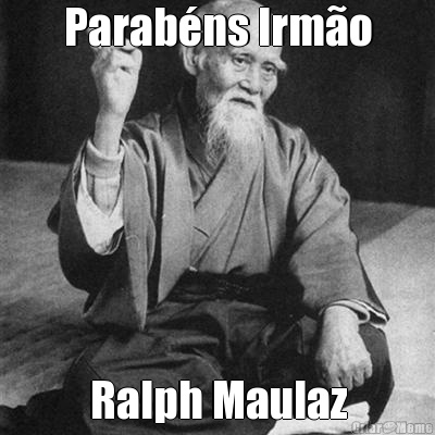 Parab�ns Irm�o Ralph Maulaz