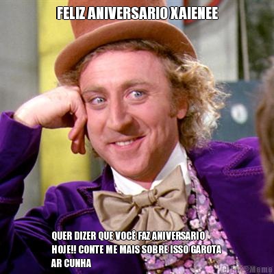 FELIZ ANIVERSARIO XAIENEE QUER DIZER QUE VOC� FAZ ANIVERSARIO
HOJE!! CONTE ME MAIS SOBRE ISSO GAROTA
AR CUNHA