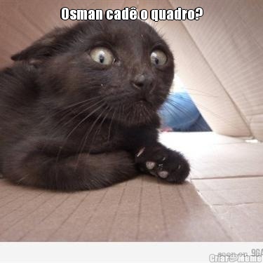 Osman cad� o quadro? 
