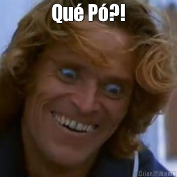 Qu� P�?! 