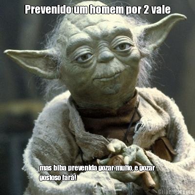 Prevenido um homem por 2 vale mas biba prevenida gozar muito, e gozar
gostoso far�!