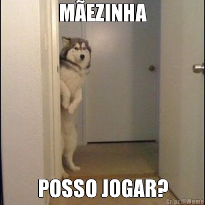 M�EZINHA POSSO JOGAR?