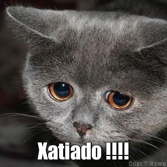  Xatiado !!!!