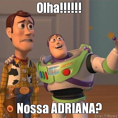 Olha!!!!!! Nossa ADRIANA?