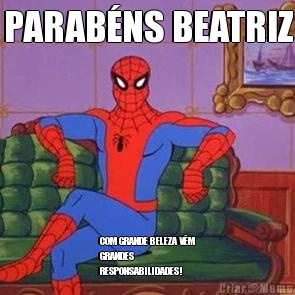 PARAB�NS BEATRIZ COM GRANDE BELEZA V�M
GRANDES
RESPONSABILIDADES! 