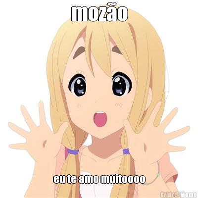 moz�o eu te amo muitoooo