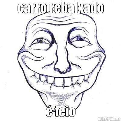 carro rebaixado � feio
