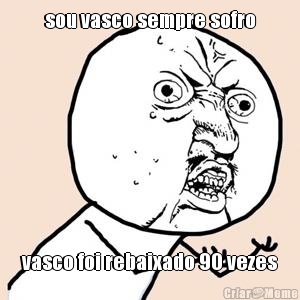 sou vasco sempre sofro vasco foi rebaixado 90 vezes