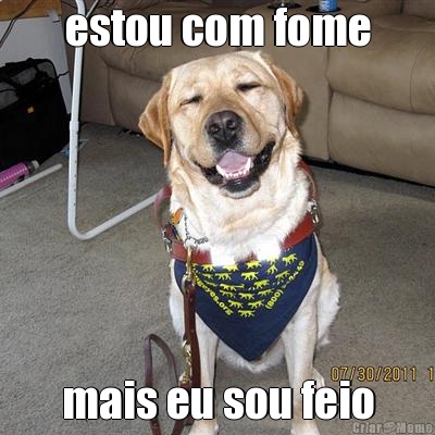estou com fome mais eu sou feio