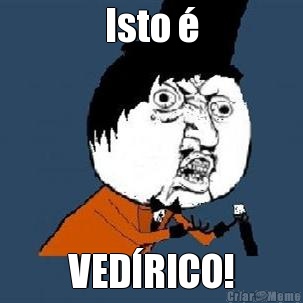 Isto � VED�RICO!