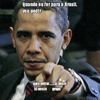 Quando eu for para o Brasil,
vou pedir  para entrar.........a) neste 
   b) nesse         grupo
