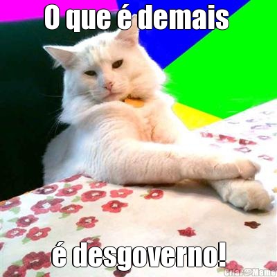 O que � demais  � desgoverno!