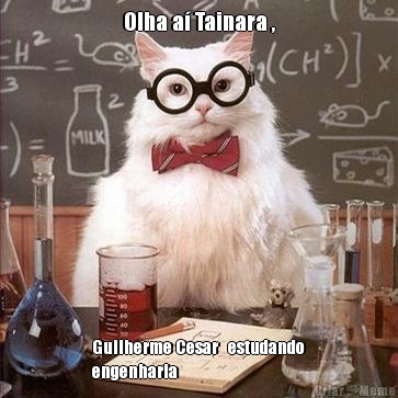 Olha a� Tainara , Guilherme Cesar   estudando
engenharia