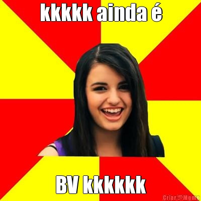 kkkkk ainda � BV kkkkkk