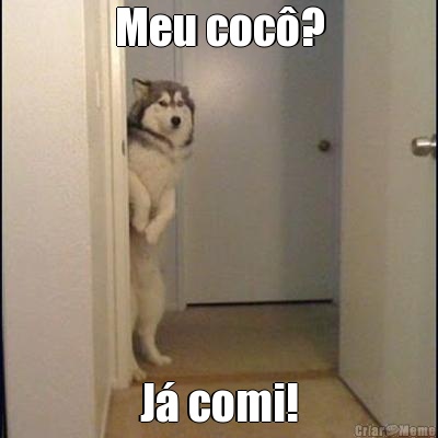 Meu coc�? J� comi!