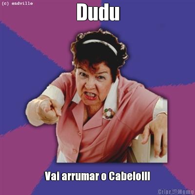 Dudu Vai arrumar o Cabelo!!!