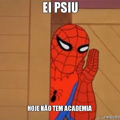 EI PSIU HOJE N�O TEM ACADEMIA 