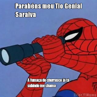 Parab�ns meu Tio Genial
Saraiva A fuma�a do churrasco j� t�
subindo me chama
