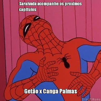 Saraivada acompanhe os pr�ximos
capitulos Get�o x Canga Palmas