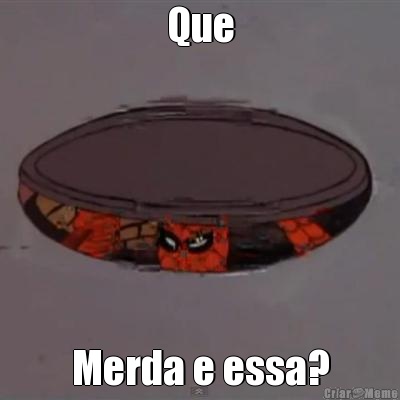 Que Merda e essa?