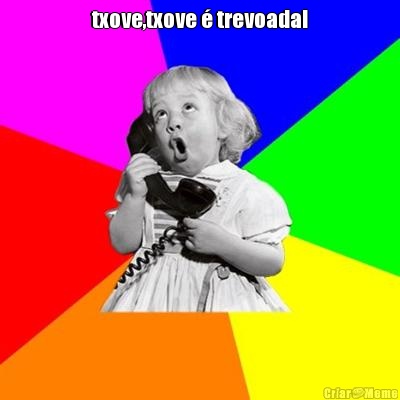 txove,txove � trevoada! 