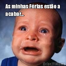 As minhas F�rias est�o a
acabar... 