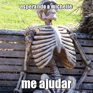 esperando a michelle  me ajudar