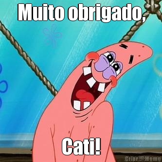 Muito obrigado, Cati!