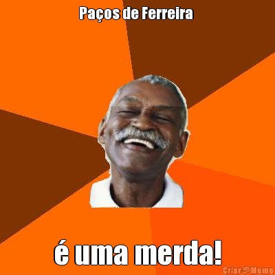 Pa�os de Ferreira  � uma merda!