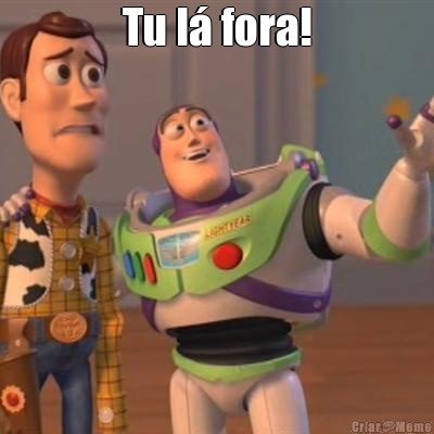 Tu l� fora! 