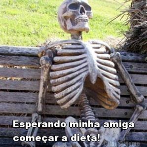  Esperando minha amiga
come�ar a dieta!