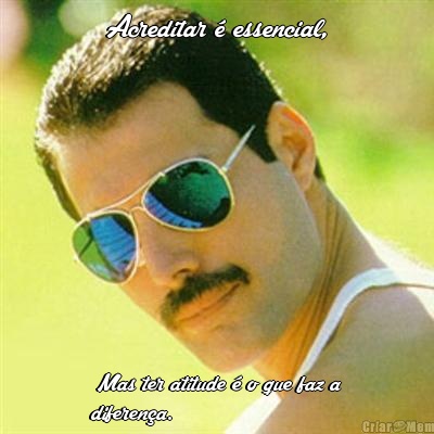 Acreditar � essencial,  Mas ter atitude � o que faz a
diferen�a.