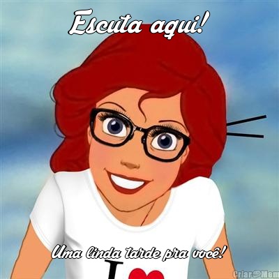Escuta aqui! Uma linda tarde pra voc�!