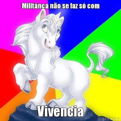 Milit�nca n�o se faz s� com Viv�ncia