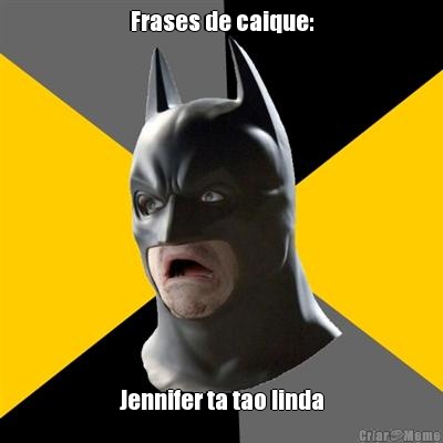 Frases de caique: Jennifer ta tao linda