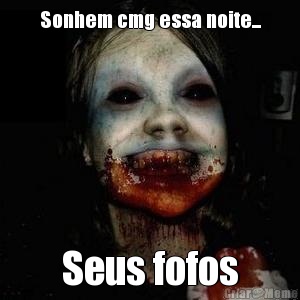 Sonhem cmg essa noite... Seus fofos