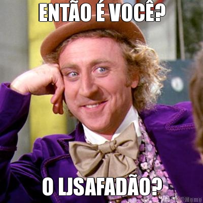 ENT�O � VOC�? O LJSAFAD�O?