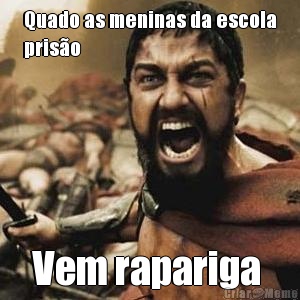 Quado as meninas da escola
pris�o Vem rapariga 