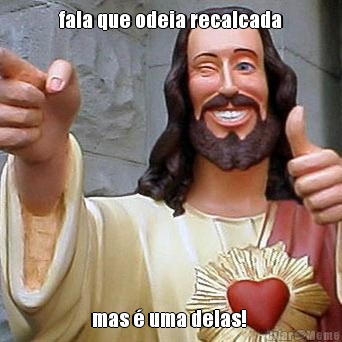 fala que odeia recalcada mas � uma delas! 