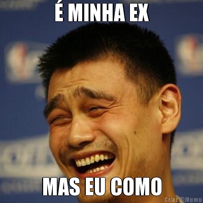 � MINHA EX MAS EU COMO